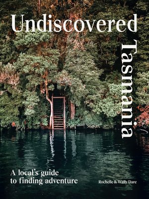 cover image of Undiscovered Tasmania: a Locals' Guide to Finding Adventure